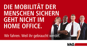 Neue VAG Kampagne: "Die Mobilität der Manschen sichern geht nicht im Home Office. Wir fahren. Weil ihr gebraucht werdet."