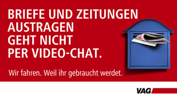 Neue VAG Kampagne:"Briefe und Zeitungen austragen geht nicht per Video-Chat. Wir fahren. Weil ihr gebraucht werdet."